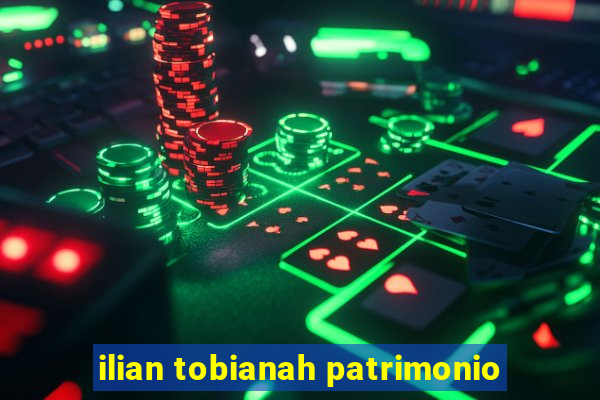 ilian tobianah patrimonio